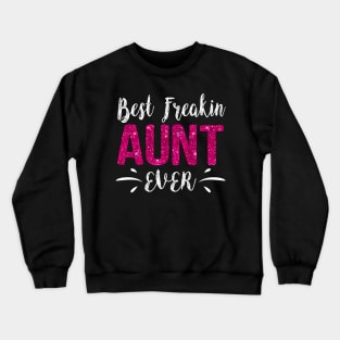 Best Freakin Aunt Ever Mothers Day Crewneck Sweatshirt